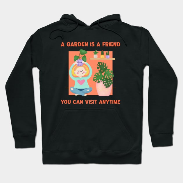 A Garden is a Friend You Can Visit Anytime - Gardening Quote Hoodie by stokedstore